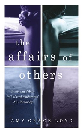 The Affairs of Others - A suspenseful, erotic novel rich with emotion and psychological truth (ebok) av Amy Grace Loyd