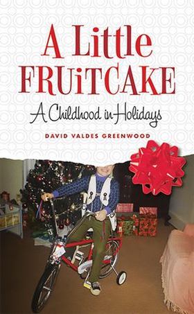 A little fruitcake - a childhood in holidays (ebok) av David Valdes Greenwood