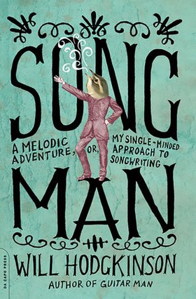 Song man - a melodic adventure, or, my single-minded approach to songwriting (ebok) av Will Hodgkinson