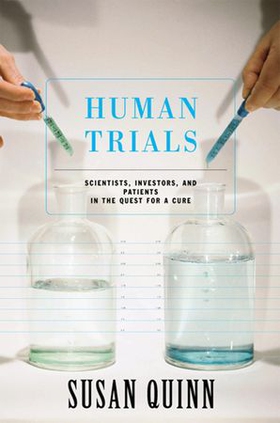 Human trials - scientists, investors, and patients in the quest for a cure (ebok) av Susan Quinn