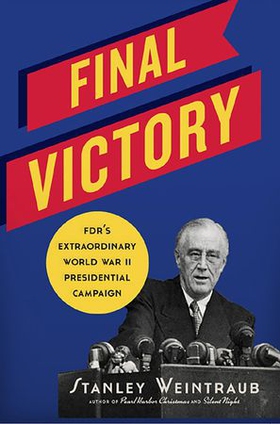 Final victory - fdr's extraordinary world war ii presidential campaign (ebok) av Stanley Weintraub