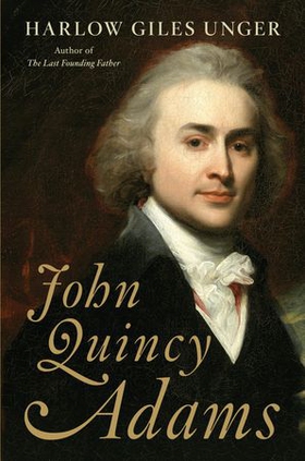 John Quincy Adams (ebok) av Harlow Giles Unger
