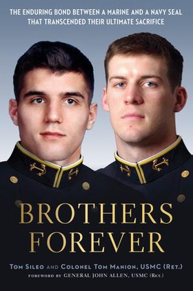 Brothers forever - the enduring bond between a marine and a navy seal that transcended their ultimate sacrifice (ebok) av Tom Sileo