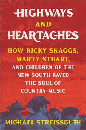 Highways and Heartaches - How Ricky Skaggs, Marty Stuart, and Children of the New South Saved the Soul of Country Music (ebok) av Ukjent