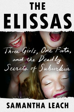 The Elissas - Three Girls, One Fate, and the Deadly Secrets of Suburbia (ebok) av Samantha Leach