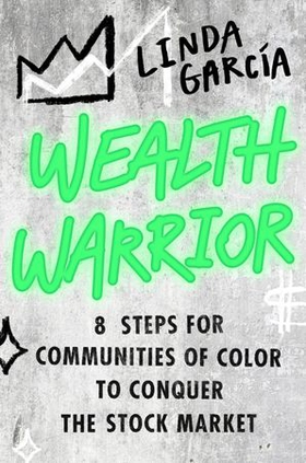 Wealth Warrior - 8 Steps for Communities of Color to Conquer the Stock Market (ebok) av Linda Garcia