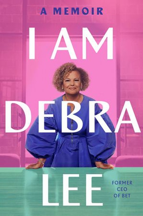 I Am Debra Lee - A Memoir (ebok) av Debra Lee