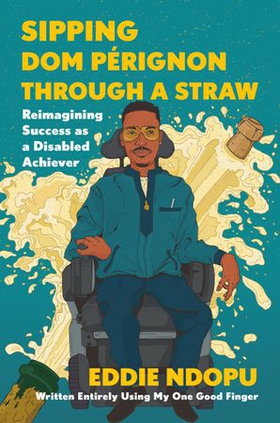 Sipping Dom Pérignon Through a Straw - Reimagining Success as a Disabled Achiever (ebok) av Ukjent