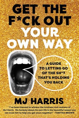 Get The F*ck Out Your Own Way - A Guide to Letting Go of the Sh*t that's Holding You Back (ebok) av Ukjent