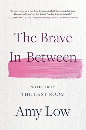 The Brave In-Between - Notes from the Last Room (ebok) av Amy Low