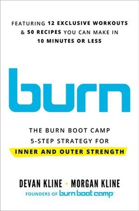 Burn - The Burn Boot Camp 5-Step Strategy for Inner and Outer Strength (ebok) av Devan Kline