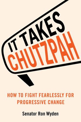 It Takes Chutzpah - How to Fight Fearlessly for Progressive Change (ebok) av Ron Wyden