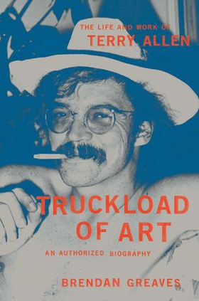 Truckload of Art - The Life and Work of Terry Allen—An Authorized Biography (ebok) av Ukjent