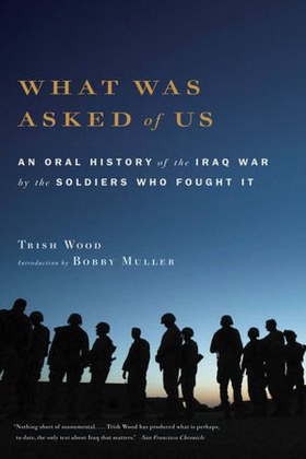 What Was Asked of Us - An Oral History of the Iraq War by the Soldiers Who Fought It (ebok) av Trish Wood