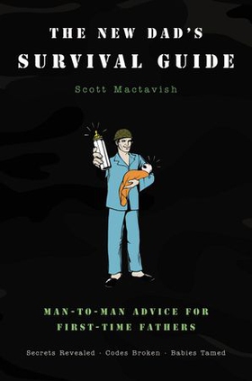 The New Dad's Survival Guide - Man-to-Man Advice for First-Time Fathers (ebok) av Scott Mactavish