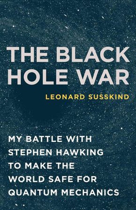 The Black Hole War - My Battle with Stephen Hawking to Make the World Safe for Quantum Mechanics (ebok) av Leonard Susskind