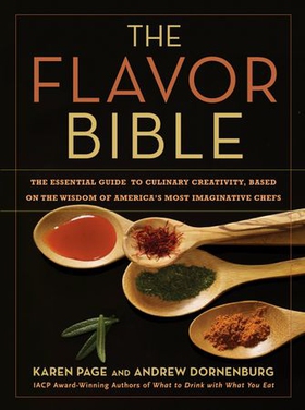 The Flavor Bible - The Essential Guide to Culinary Creativity, Based on the Wisdom of America's Most Imaginative Chefs (ebok) av Karen Page
