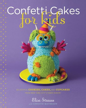 Confetti Cakes For Kids - Delightful Cookies, Cakes, and Cupcakes from New York City's Famed Bakery (ebok) av Elisa Strauss