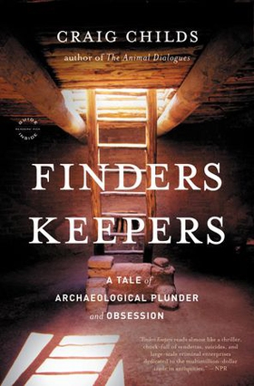 Finders Keepers - A Tale of Archaeological Plunder and Obsession (ebok) av Craig Childs