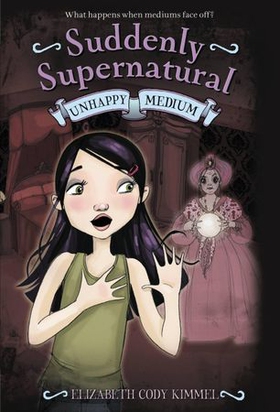 Suddenly Supernatural: Unhappy Medium (ebok) av Elizabeth Cody Kimmel