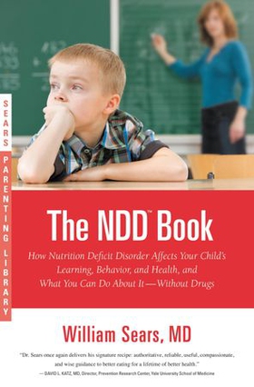 The N.D.D. Book - How Nutrition Deficit Disorder Affects Your Child's Learning, Behavior, and Health, and What You Can Do About It--Without Drugs (ebok) av William Sears
