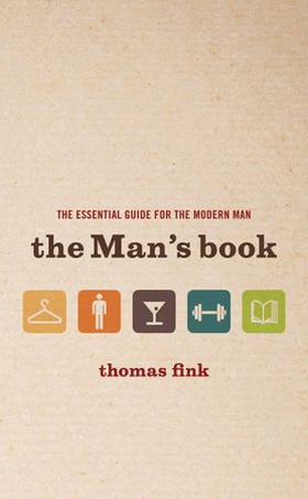 The Man's Book - The Essential Guide for the Modern Man (ebok) av Thomas Fink