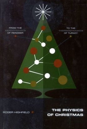 The Physics of Christmas - From the Aerodynamics of Reindeer to the Thermodynamics of Turkey (ebok) av Roger Highfield