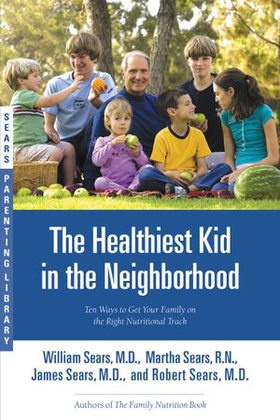 The Healthiest Kid in the Neighborhood - Ten Ways to Get Your Family on the Right Nutritional Track (ebok) av William Sears