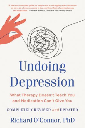 Undoing Depression - What Therapy Doesn't Teach You and Medication Can't Give You (ebok) av Richard O'Connor
