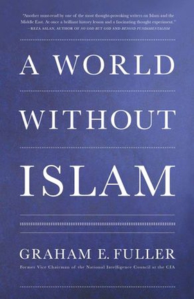 A World Without Islam (ebok) av Graham E. Fuller