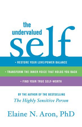 The Undervalued Self - Restore Your Love/Power Balance, Transform the Inner Voice That Holds You Back, and Find Your True Self-Worth (ebok) av Elaine N. Aron