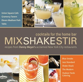 Mix Shake Stir - Recipes from Danny Meyer's Acclaimed New York City Restaurants (ebok) av Danny Meyer