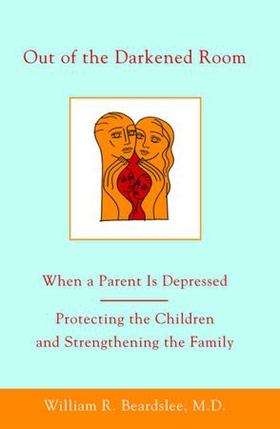 Out of the Darkened Room - When a Parent Is Depressed: Protecting the Children and Strengthening the Family (ebok) av William R. Beardslee