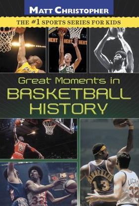 Great Moments in Basketball History (ebok) av Matt Christopher