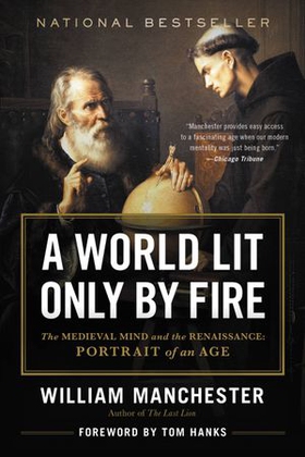 A World Lit Only by Fire - The Medieval Mind and the Renaissance - Portrait of an Age (ebok) av William Manchester