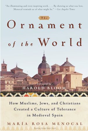 The Ornament of the World - How Muslims, Jews, and Christians Created a Culture of Tolerance in Medieval Spain (ebok) av Maria Rosa Menocal