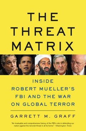 The Threat Matrix - Inside Robert Mueller's FBI and the War on Global Terror (ebok) av Garrett M. Graff