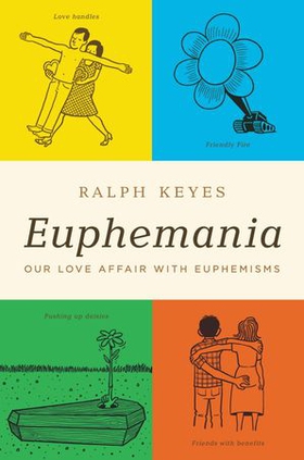 Euphemania - Our Love Affair with Euphemisms (ebok) av Ralph Keyes