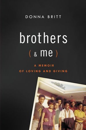 Brothers (and Me) - A Memoir of Loving and Giving (ebok) av Donna Britt