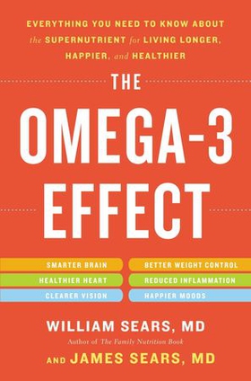 The Omega-3 Effect - Everything You Need to Know About the Super Nutrient for Living Longer, Happier, and Healthier (ebok) av William Sears