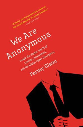 We Are Anonymous - Inside the Hacker World of LulzSec, Anonymous, and the Global Cyber Insurgency (ebok) av Ukjent