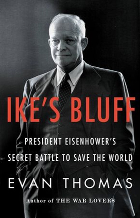 Ike's Bluff - President Eisenhower's Secret Battle to Save the World (ebok) av Evan Thomas