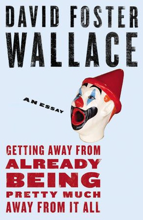 Getting Away from Already Being Pretty Much Away from It All - An Essay (ebok) av David Foster Wallace
