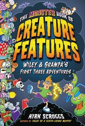 The Monster Book of Creature Features - Wiley & Grampa's First Three Adventures (ebok) av Kirk Scroggs
