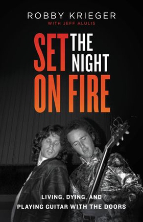 Set the Night on Fire - My Many Lives and Deaths as the Lead Guitarist of The Doors (ebok) av Robby Krieger
