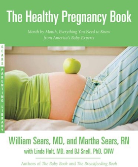 The Healthy Pregnancy Book - Month by Month, Everything You Need to Know from America's Baby Experts (ebok) av Martha Sears