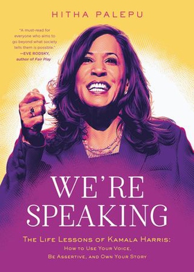 We're Speaking - The Life Lessons of Kamala Harris: How to Use Your Voice, Be Assertive, and Own Your Story (ebok) av Hitha Palepu
