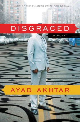 Disgraced - A Play (ebok) av Ayad Akhtar