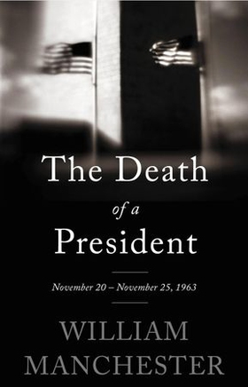 The Death of a President - November 20-November 25, 1963 (ebok) av William Manchester