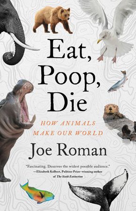 Eat, Poop, Die - How Animals Make Our World (ebok) av Ukjent